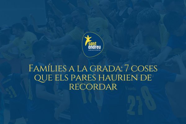 Famílies a la grada: 7 coses que els pares haurien de recordar